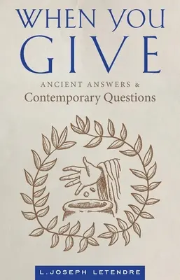 Când dăruiești: Răspunsuri antice și întrebări contemporane - When You Give: Ancient Answers and Contemporary Questions