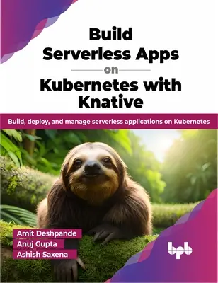 Construiți aplicații fără server pe Kubernetes cu Knative - Construiți, implementați și gestionați aplicații fără server pe Kubernetes - Build Serverless Apps on Kubernetes with Knative - Build, deploy, and manage serverless applications on Kubernetes