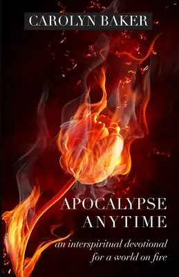 Apocalypse Anytime: Un devoțional interspiritual pentru o lume în flăcări - Apocalypse Anytime: An Interspiritual Devotional for a World on Fire