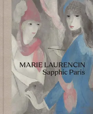 Marie Laurencin: Parisul safiric - Marie Laurencin: Sapphic Paris