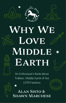 De ce iubim Middle-Earth: An Enthusiast's Book about Tolkien, Middle-Earth, and the Lotr Fandom (a Middle-Earth Treasury) - Why We Love Middle-Earth: An Enthusiast's Book about Tolkien, Middle-Earth, and the Lotr Fandom (a Middle-Earth Treasury)