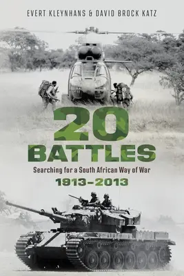 20 BATTLES - În căutarea unui mod de război sud-african 1913-2013 - 20 BATTLES - Searching for a South African Way of War 1913-2013