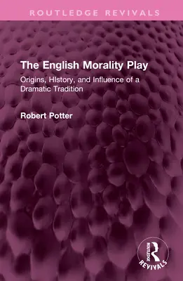 The English Morality Play: Originile, istoria și influența unei tradiții dramatice - The English Morality Play: Origins, History, and Influence of a Dramatic Tradition