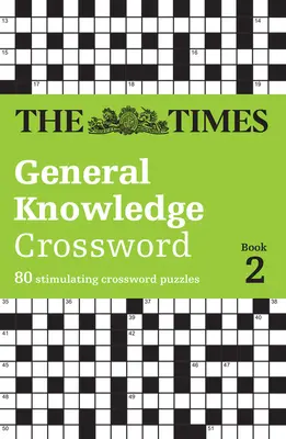The Times General Knowledge Crossword Book 2: 80 de cuvinte încrucișate stimulante - The Times General Knowledge Crossword Book 2: 80 Stimulating Crossword Puzzles