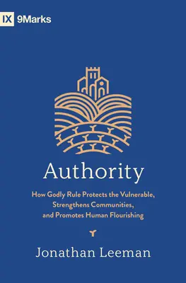 Autoritatea: Cum regulile divine protejează persoanele vulnerabile, întăresc comunitățile și promovează înflorirea umană - Authority: How Godly Rule Protects the Vulnerable, Strengthens Communities, and Promotes Human Flourishing
