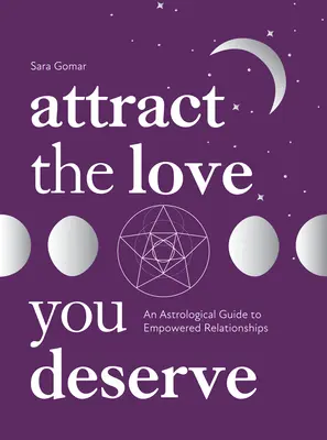 Atrage iubirea pe care o meriți: Un ghid astrologic pentru relații puternice - Attract the Love You Deserve: An Astrological Guide to Empowered Relationships