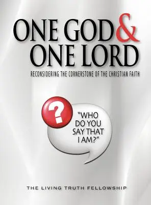 Un singur Dumnezeu și un singur Domn: Reconsiderarea pietrei de temelie a credinței creștine - One God & One Lord: Reconsidering the Cornerstone of the Christian Faith