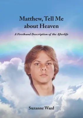 Matei, spune-mi despre Rai: O descriere de primă mână a vieții de apoi - Matthew, Tell Me About Heaven: A Firsthand Description of the Afterlife