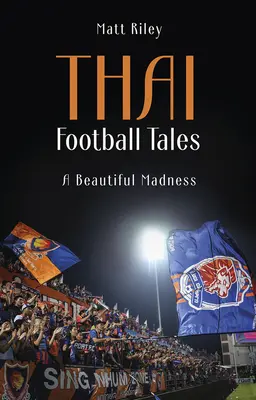 Thai Football Tales - O nebunie frumoasă - Thai Football Tales - A Beautiful Madness