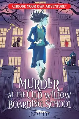 Crimă la internatul Old Willow (Alege-ți propria aventură) - Murder at the Old Willow Boarding School (Choose Your Own Adventure)