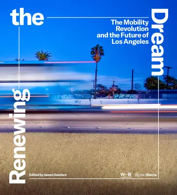 Reînnoirea visului: Revoluția mobilității și viitorul orașului Los Angeles - Renewing the Dream: The Mobility Revolution and the Future of Los Angeles