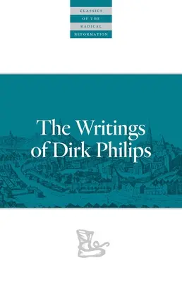 Scrierile lui Dirk Philips - The Writings of Dirk Philips