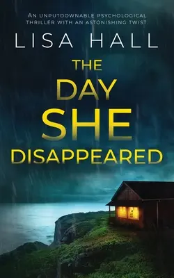 THE DAY SHE DISAPPEARED un thriller psihologic de nerefuzat cu o întorsătură uimitoare - THE DAY SHE DISAPPEARED an unputdownable psychological thriller with an astonishing twist