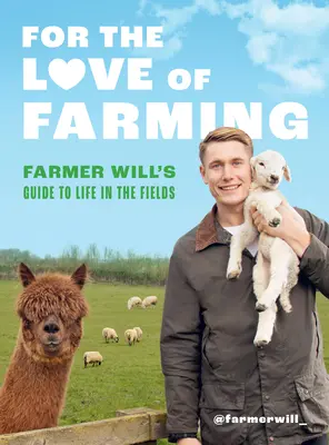Din dragoste pentru agricultură: Ghidul fermierului Will pentru viața pe câmp - For the Love of Farming: Farmer Will's Guide to Life in the Fields