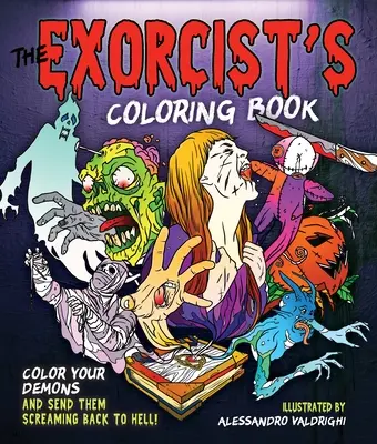 Cartea de colorat a exorcistului: Colorează-ți demonii și trimite-i țipând înapoi în iad! - The Exorcist's Coloring Book: Color Your Demons and Send Them Screaming Back to Hell!