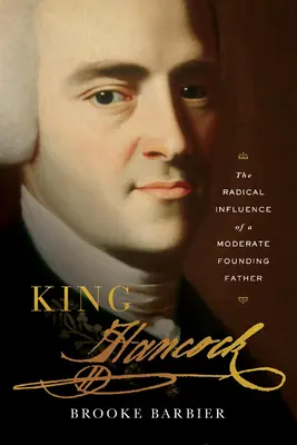 Regele Hancock: Influența radicală a unui părinte fondator moderat - King Hancock: The Radical Influence of a Moderate Founding Father