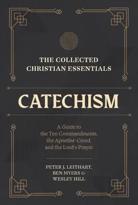 The Collected Christian Essentials: Catehism: A Guide to the Ten Commandments, the Apostles' Creed, and the Lord's Prayer - The Collected Christian Essentials: Catechism: A Guide to the Ten Commandments, the Apostles' Creed, and the Lord's Prayer