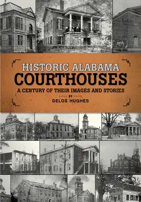 Tribunale istorice din Alabama: Un secol de imagini și povești ale acestora - Historic Alabama Courthouses: A Century of Their Images and Stories