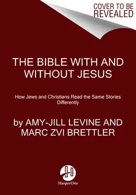 Biblia cu și fără Iisus: Cum evreii și creștinii citesc diferit aceleași povești - The Bible with and Without Jesus: How Jews and Christians Read the Same Stories Differently
