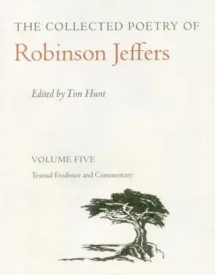 The Collected Poetry of Robinson Jeffers Vol 5: Volumul cinci: Dovezi textuale și comentarii - The Collected Poetry of Robinson Jeffers Vol 5: Volume Five: Textual Evidence and Commentary