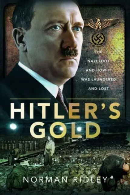 Aurul lui Hitler: Prada nazistă și modul în care aceasta a fost spălată și pierdută - Hitler's Gold: The Nazi Loot and How It Was Laundered and Lost