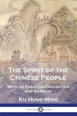 Spiritul poporului chinez: Cu un eseu despre civilizație și anarhie - The Spirit of the Chinese People: With an Essay on Civilisation and Anarchy