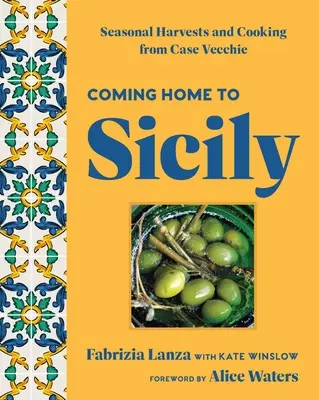 Venind acasă în Sicilia: recolte sezoniere și gătit din Case Vecchie - Coming Home to Sicily: Seasonal Harvests and Cooking from Case Vecchie