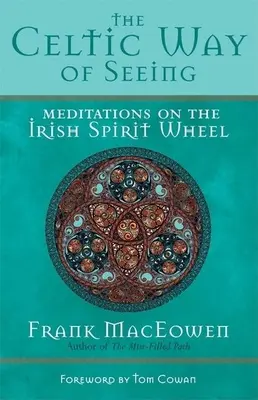 Calea celtică de a vedea: Meditații pe roata spirituală irlandeză - The Celtic Way of Seeing: Meditations on the Irish Spirit Wheel