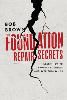 Secretele reparării fundațiilor: Învață cum să te protejezi și să economisești mii de dolari - Foundation Repair Secrets: Learn How to Protect Yourself and Save Thousands