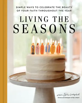 Trăind anotimpurile: Modalități simple de a celebra frumusețea credinței tale pe tot parcursul anului - Living the Seasons: Simple Ways to Celebrate the Beauty of Your Faith Throughout the Year