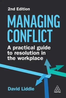 Gestionarea conflictelor: Un ghid practic pentru rezolvarea conflictelor la locul de muncă - Managing Conflict: A Practical Guide to Resolution in the Workplace