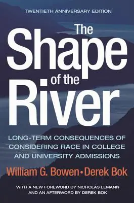 The Shape of the River: Long-Term Consequences of Considering Race in College and University Admissions (Consecințele pe termen lung ale luării în considerare a rasei în admiterea la colegiu și universitate) Twentieth Anniversary Edition - The Shape of the River: Long-Term Consequences of Considering Race in College and University Admissions Twentieth Anniversary Edition