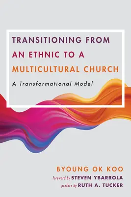 Tranziția de la o biserică etnică la una multiculturală: Un model transformațional - Transitioning from an Ethnic to a Multicultural Church: A Transformational Model