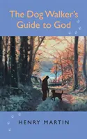 Dog Walker's Guide to God - 52 de meditații despre companie, divină și canină - Dog Walker's Guide to God - 52 musings on companionship, Divine and canine