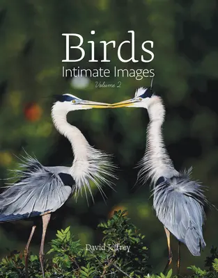 Păsări: Intimate Images Volume 2 - Birds: Intimate Images Volume 2