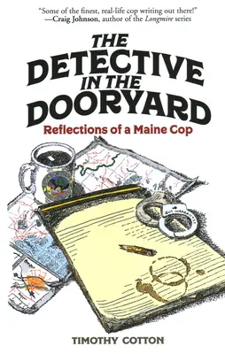 Detectivul din Dooryard: Reflecțiile unui polițist din Maine - The Detective in the Dooryard: Reflections of a Maine Cop