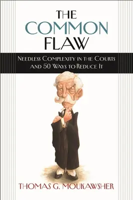 Defectul comun: Complexitatea inutilă în instanțe și 50 de modalități de a o reduce - The Common Flaw: Needless Complexity in the Courts and 50 Ways to Reduce It