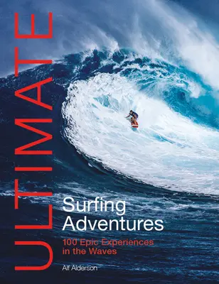 Aventurile supreme în surfing: 100 de experiențe epice pe valuri - Ultimate Surfing Adventures: 100 Epic Experiences in the Waves
