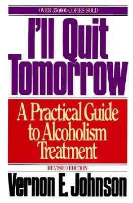 Voi renunța mâine: Un ghid practic pentru tratamentul alcoolismului - I'll Quit Tomorrow: A Practical Guide to Alcoholism Treatment
