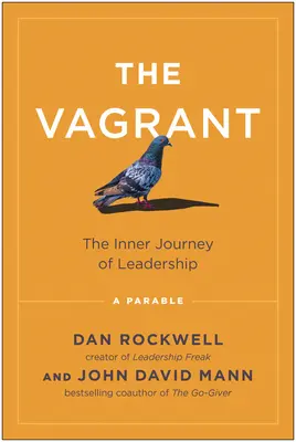 Vagabondul: Călătoria interioară a leadership-ului: O parabolă - The Vagrant: The Inner Journey of Leadership: A Parable