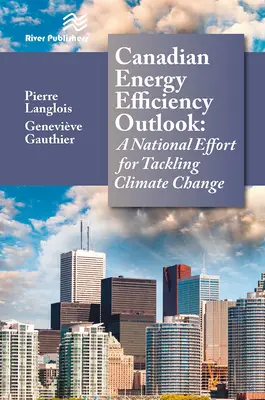 Perspectivele canadiene privind eficiența energetică: Un efort național pentru combaterea schimbărilor climatice - Canadian Energy Efficiency Outlook: A National Effort for Tackling Climate Change