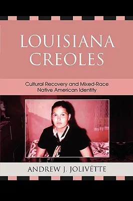 Creolii din Louisiana: Recuperarea culturală și identitatea nativilor americani de rasă mixtă - Louisiana Creoles: Cultural Recovery and Mixed-Race Native American Identity