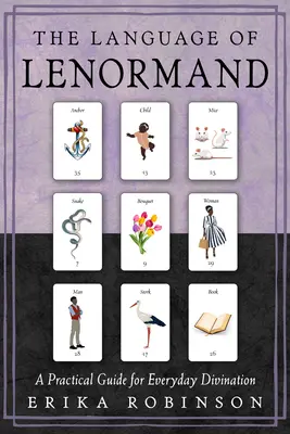 Limbajul Lenormand: Un ghid practic pentru divinația de zi cu zi - The Language of Lenormand: A Practical Guide for Everyday Divination