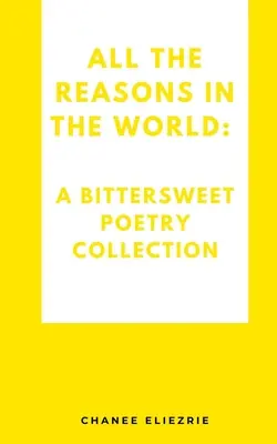 All the reasons in the world (Toate motivele din lume): O colecție de poezie dulce-amară - All the reasons in the world: A bittersweet poetry collection