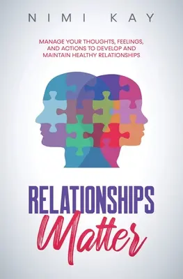 Relațiile contează: Gestionează-ți gândurile, sentimentele și acțiunile pentru a dezvolta și menține relații sănătoase - Relationships Matter: Manage Your Thoughts, Feelings and Actions to Develop and Maintain Healthy Relationships