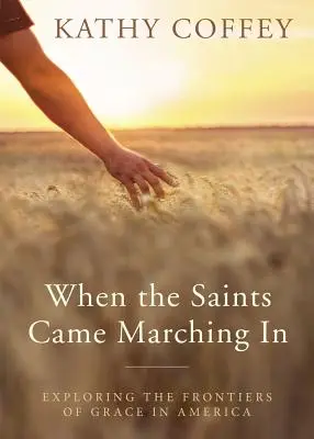 When the Saints Came Marching in: Explorarea frontierelor harului în America - When the Saints Came Marching in: Exploring the Frontiers of Grace in America