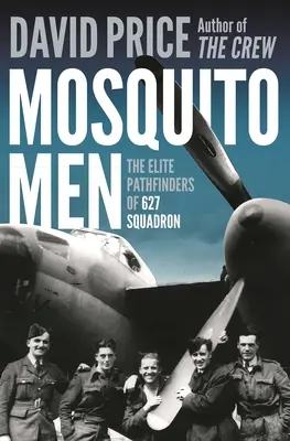Mosquito Men: Cercetașii de elită ai escadrilei 627 - Mosquito Men: The Elite Pathfinders of 627 Squadron