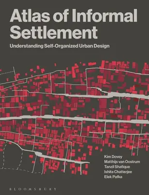 Atlasul așezărilor informale: Înțelegerea designului urban autoorganizat - Atlas of Informal Settlement: Understanding Self-Organized Urban Design