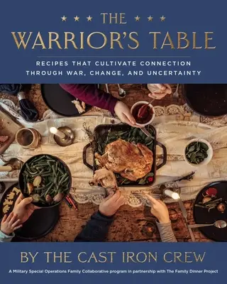 Masa războinicului (The Warrior's Table): Rețete care cultivă legătura prin război, schimbare și incertitudine - The Warrior's Table: Recipes That Cultivate Connection Through War, Change, and Uncertainty