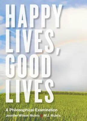 Happy Lives, Good Lives: O examinare filosofică - Happy Lives, Good Lives: A Philosophical Examination